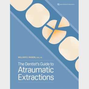 The Dentist's Guide to Atraumatic Extractions 